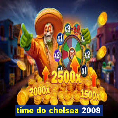 time do chelsea 2008